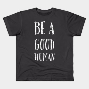 Be a good human Kids T-Shirt